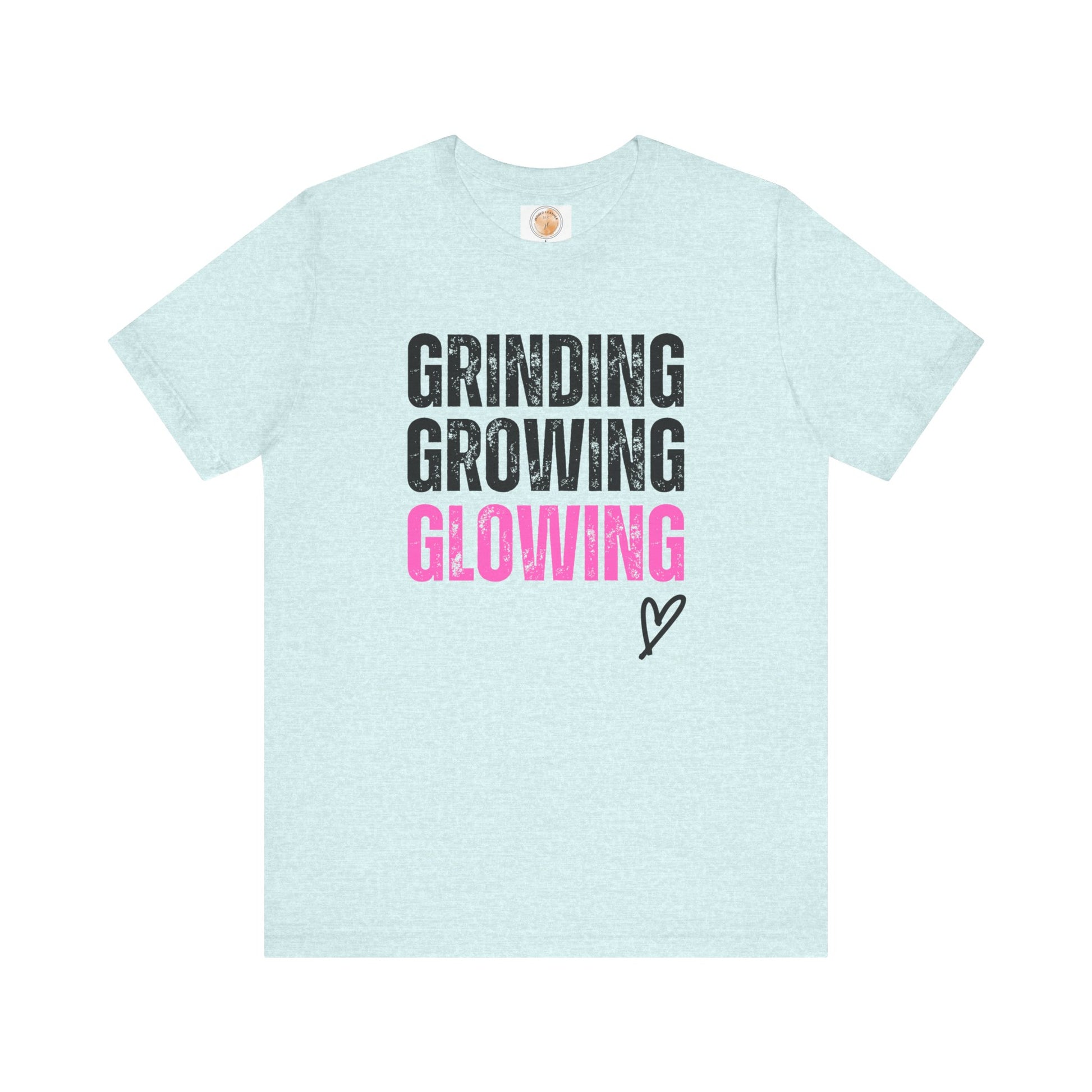 Grind, Grow, Glow Tee | Inspirational Quote T-Shirt, Motivational Shirt, Gift for Friends, Everyday Wear, Unisex Tee - Jagged Leather