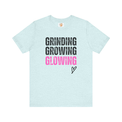 Grind, Grow, Glow Tee | Inspirational Quote T-Shirt, Motivational Shirt, Gift for Friends, Everyday Wear, Unisex Tee - Jagged Leather