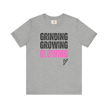 Grind, Grow, Glow Tee | Inspirational Quote T-Shirt, Motivational Shirt, Gift for Friends, Everyday Wear, Unisex Tee - Jagged Leather