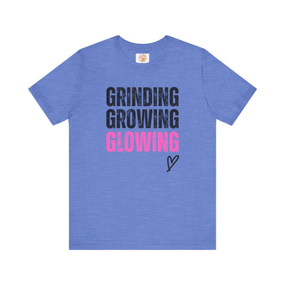 Grind, Grow, Glow Tee | Inspirational Quote T-Shirt, Motivational Shirt, Gift for Friends, Everyday Wear, Unisex Tee - Jagged Leather