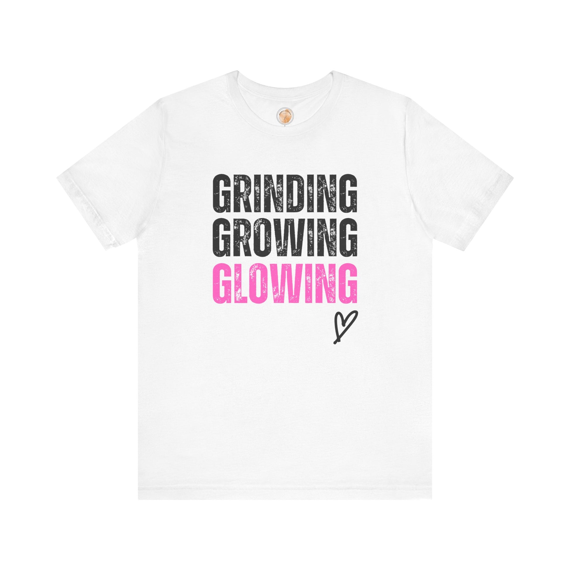 Grind, Grow, Glow Tee | Inspirational Quote T-Shirt, Motivational Shirt, Gift for Friends, Everyday Wear, Unisex Tee - Jagged Leather