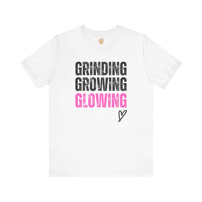 Grind, Grow, Glow Tee | Inspirational Quote T-Shirt, Motivational Shirt, Gift for Friends, Everyday Wear, Unisex Tee - Jagged Leather