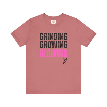 Grind, Grow, Glow Tee | Inspirational Quote T-Shirt, Motivational Shirt, Gift for Friends, Everyday Wear, Unisex Tee - Jagged Leather