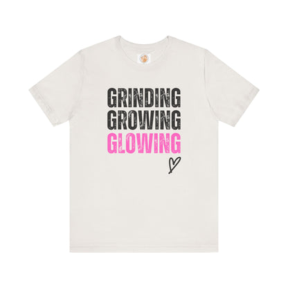 Grind, Grow, Glow Tee | Inspirational Quote T-Shirt, Motivational Shirt, Gift for Friends, Everyday Wear, Unisex Tee - Jagged Leather