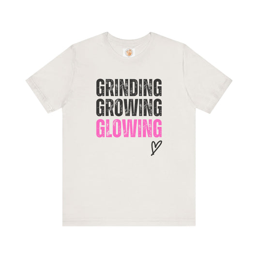 Grind, Grow, Glow Tee | Inspirational Quote T-Shirt, Motivational Shirt, Gift for Friends, Everyday Wear, Unisex Tee - Jagged Leather