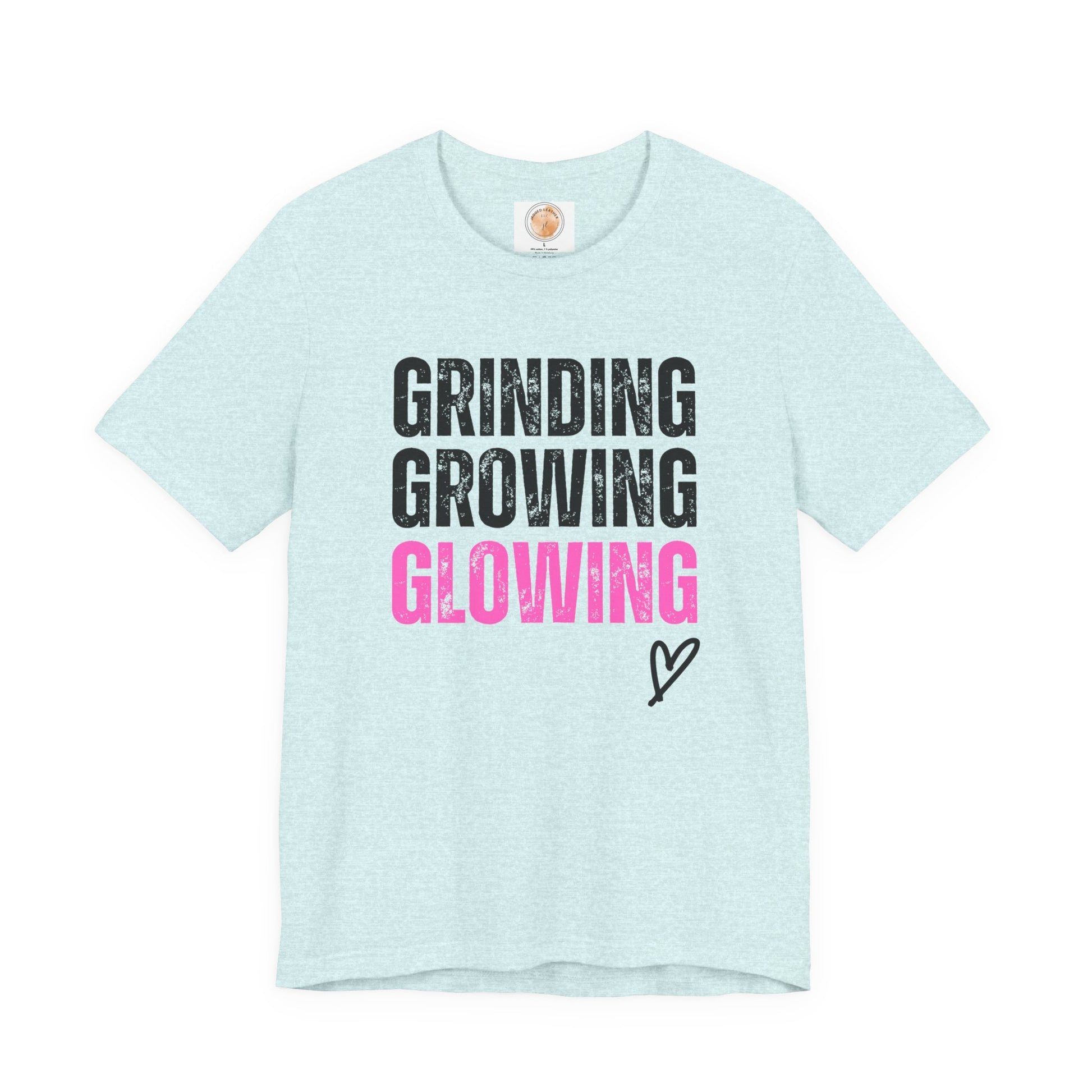 Grind, Grow, Glow Tee | Inspirational Quote T-Shirt, Motivational Shirt, Gift for Friends, Everyday Wear, Unisex Tee - Jagged Leather