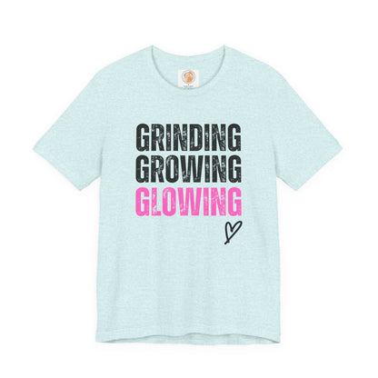 Grind, Grow, Glow Tee | Inspirational Quote T-Shirt, Motivational Shirt, Gift for Friends, Everyday Wear, Unisex Tee - Jagged Leather